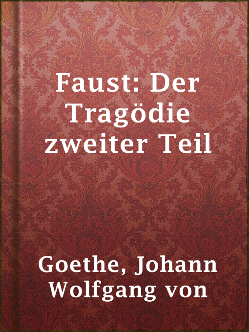 Title details for Faust: Der Tragödie zweiter Teil by Johann Wolfgang von Goethe - Available